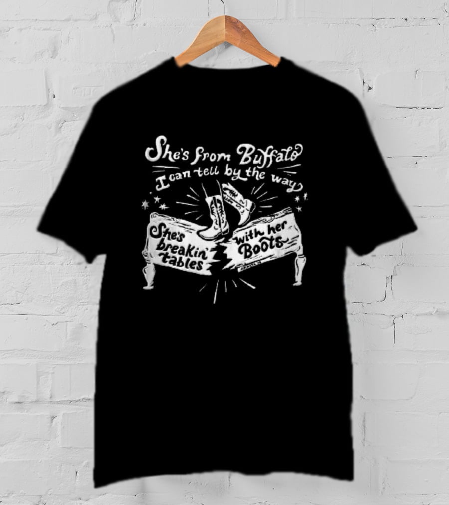 She Is From Buffalo Breakin Tables With Her Boots T-Shirt