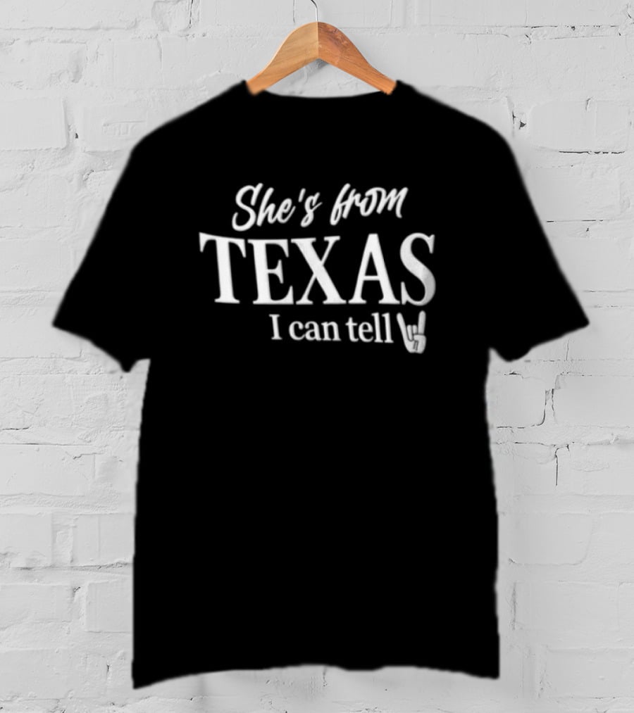 She's From Texas I Can Tell Texas Pride T-Shirt