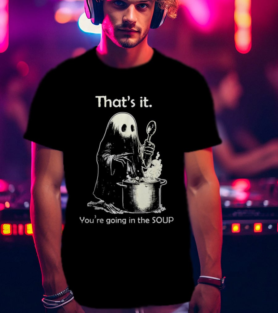 That's It Ghost You're Going In The Soup Spoon Cooking T-Shirt