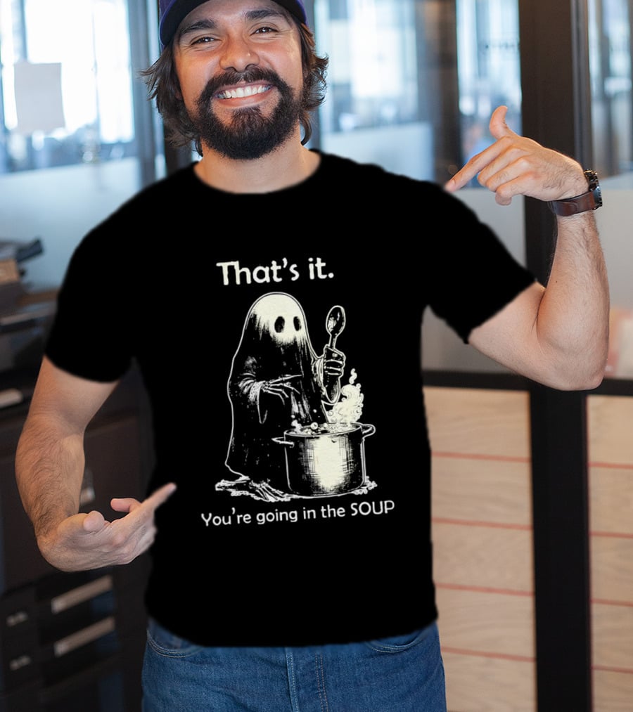 That's It Ghost You're Going In The Soup Spoon Cooking T-Shirt