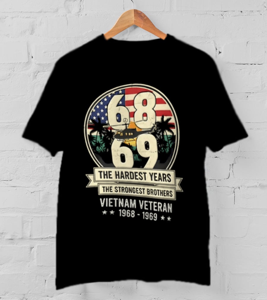 1968 1969 Vietnam Veteran The Hardest Years The Strongest Brothers Helicopter American Flag T-Shirt