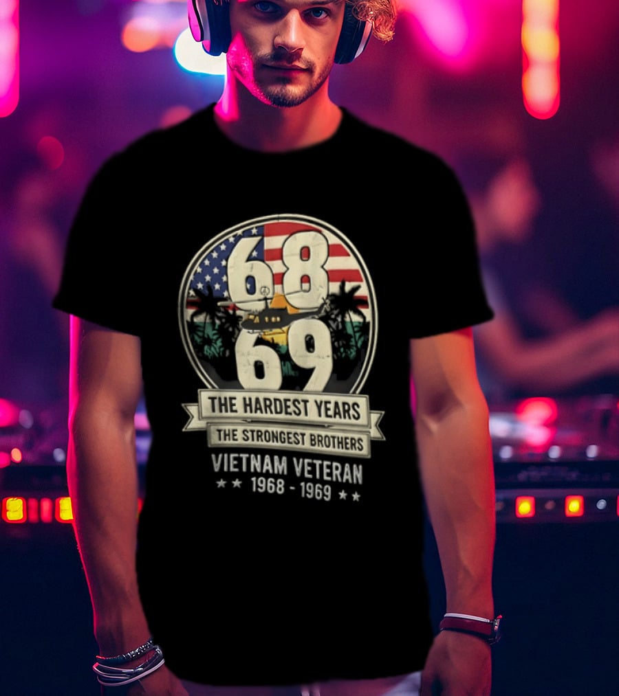 1968 1969 Vietnam Veteran The Hardest Years The Strongest Brothers Helicopter American Flag T-Shirt