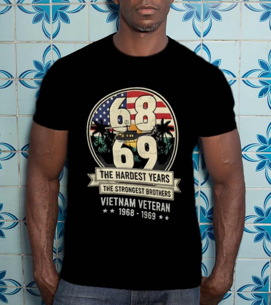 1968 1969 Vietnam Veteran The Hardest Years The Strongest Brothers Helicopter American Flag T-Shirt