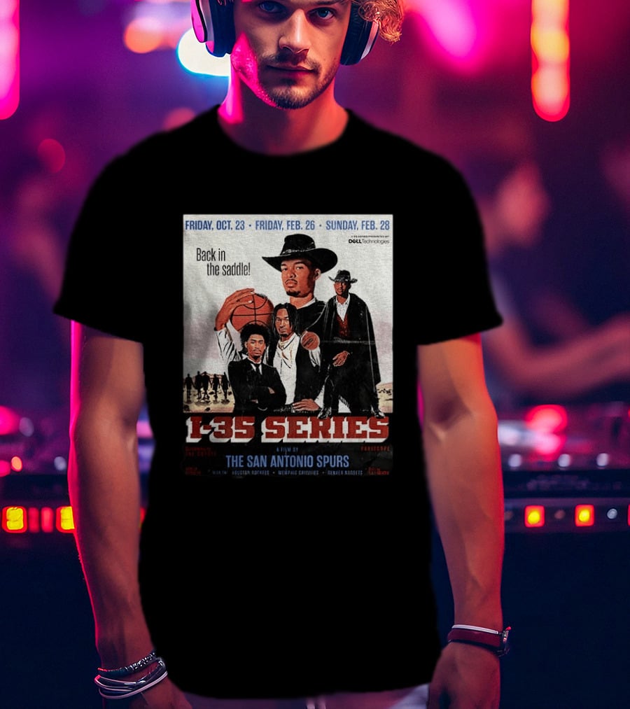 Friday Oct 23 Friday Feb 26 Sunday Feb 28 Back In The Saddle L 35 Series A Film By The San Antonio Spurs T-Shirt