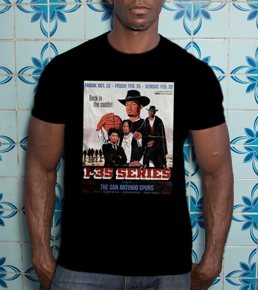 Friday Oct 23 Friday Feb 26 Sunday Feb 28 Back In The Saddle L 35 Series A Film By The San Antonio Spurs T-Shirt
