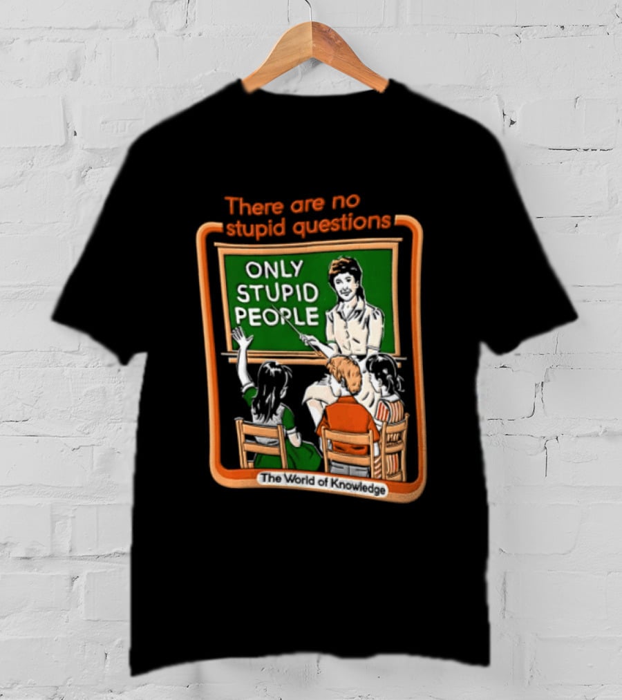 There Are No Stupid Questions Only Stupid People Classroom Chalkboard Teacher T-Shirt