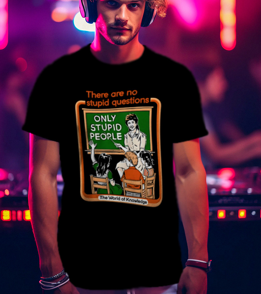There Are No Stupid Questions Only Stupid People Classroom Chalkboard Teacher T-Shirt
