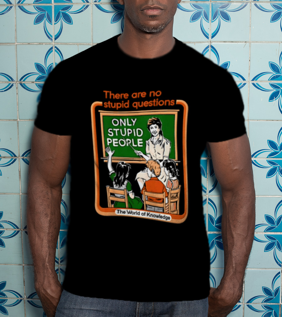 There Are No Stupid Questions Only Stupid People Classroom Chalkboard Teacher T-Shirt