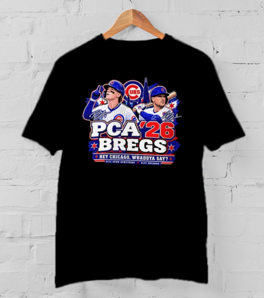 PCA 26 Bregs Chicago Cubs Hey Chicago Pete Crow Armstrong Alex Bregman T-Shirt