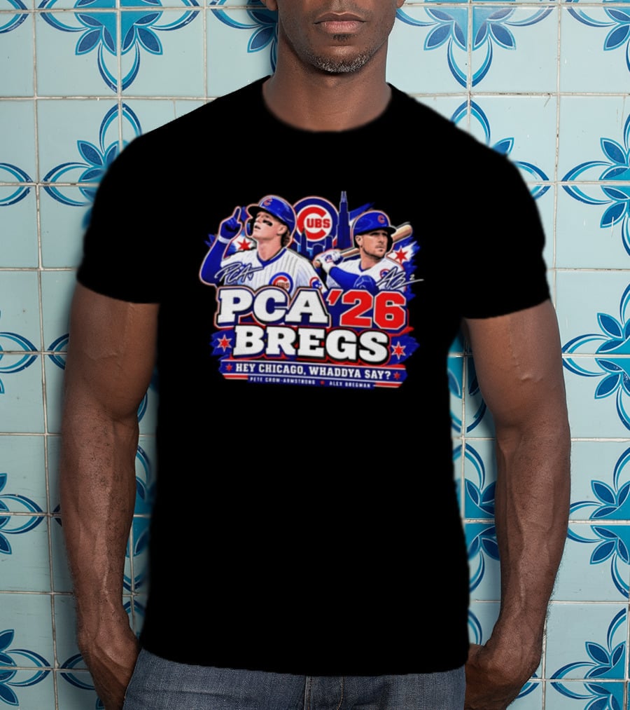 PCA 26 Bregs Chicago Cubs Hey Chicago Pete Crow Armstrong Alex Bregman T-Shirt