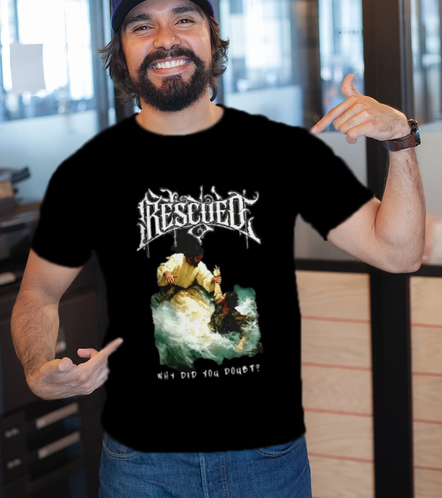 Rescued Jesus Saving Man From Water Why Did You Doubt T-Shirt