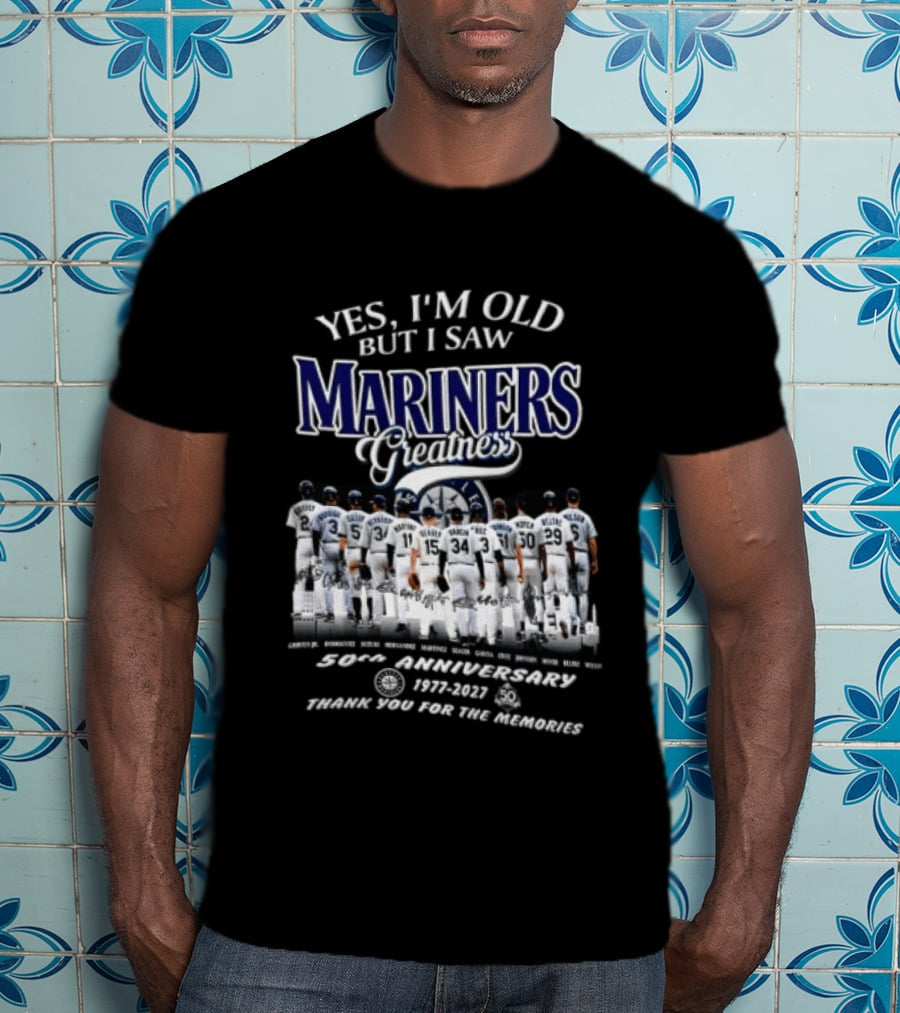 Yes I'm Old But I Saw Mariners Greatness 50th Anniversary Thank You For The Memories T-Shirt