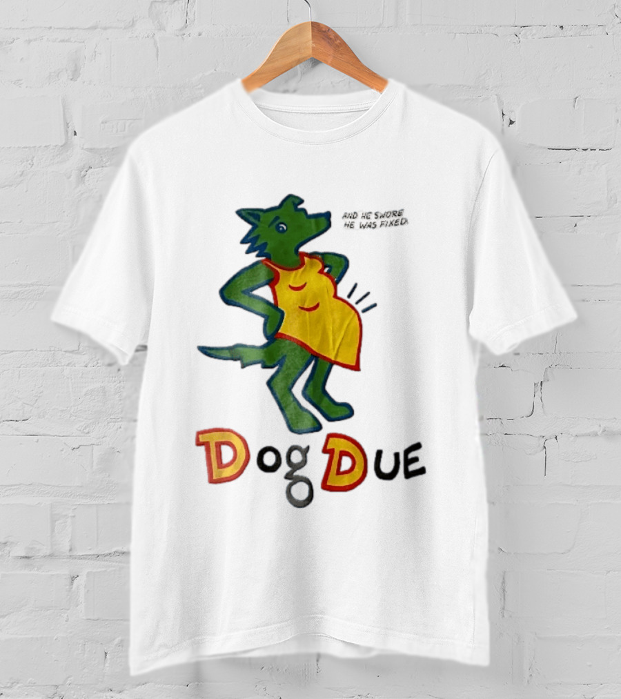 And He Swore He Was Fixed Dog Due Pregnant Wolf T-Shirt