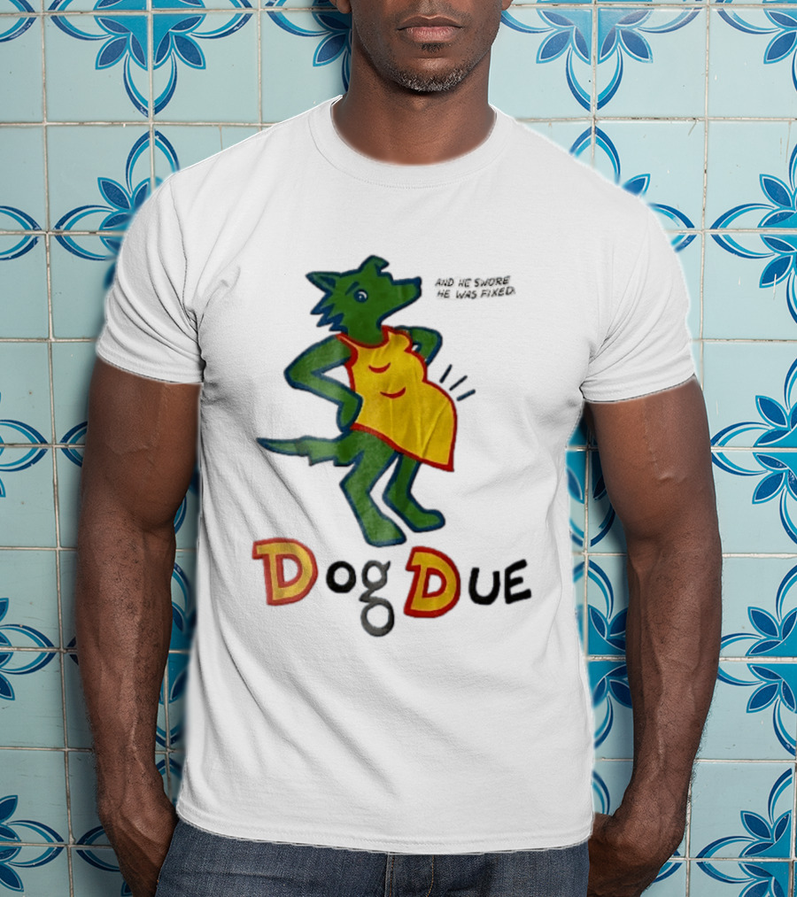 And He Swore He Was Fixed Dog Due Pregnant Wolf T-Shirt