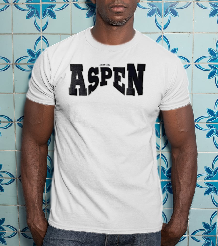 Aspen I Never Said T-Shirt
