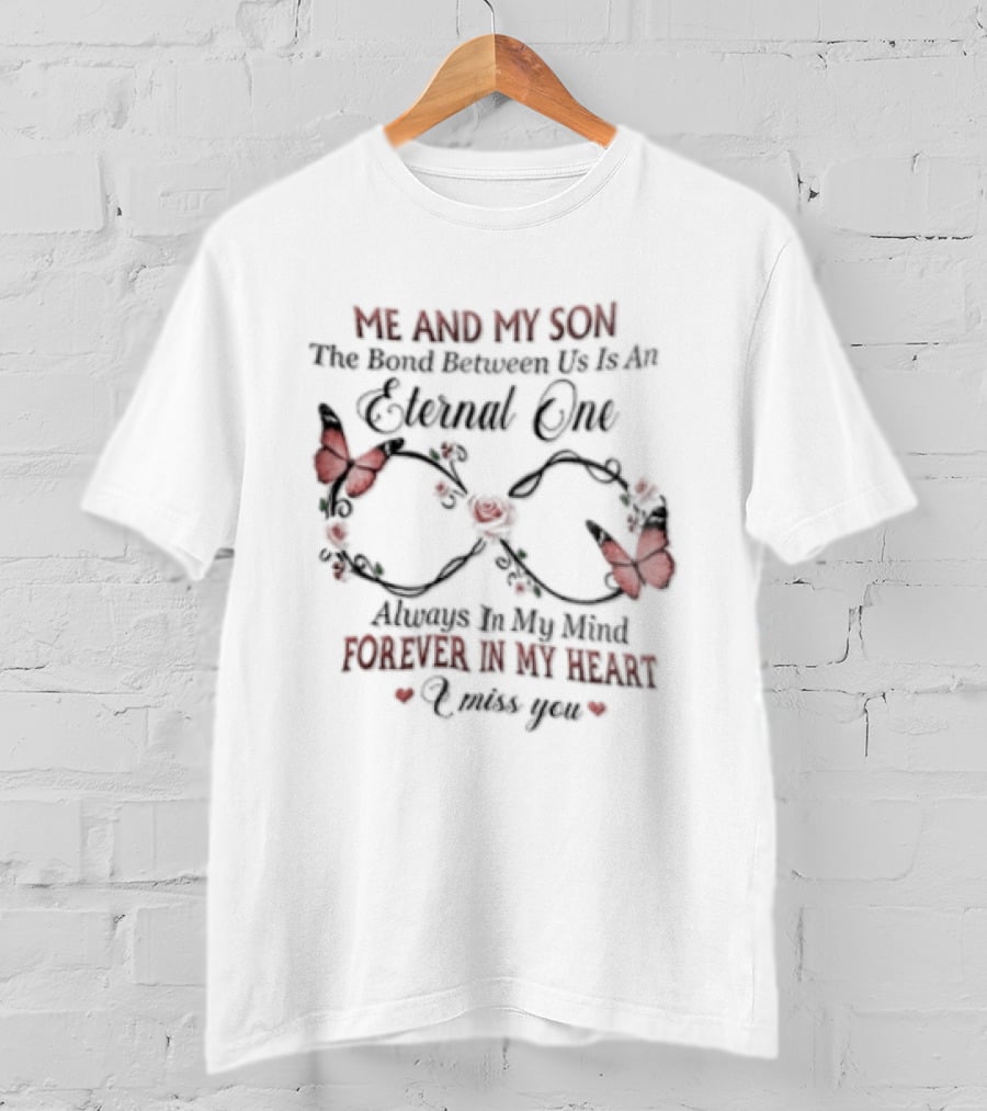 Me And My Son The Bond Between Us Eternal One Forever In My Heart Love You T-Shirt