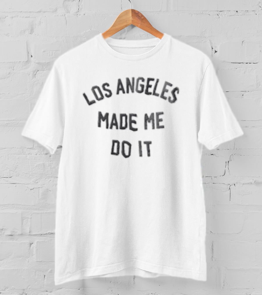 Catherine Hickman Los Angeles Made Me Do It T-Shirt