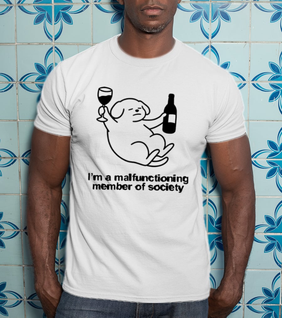 I'm A Malfunctioning Member Of Society Dog Holding Wine T-Shirt