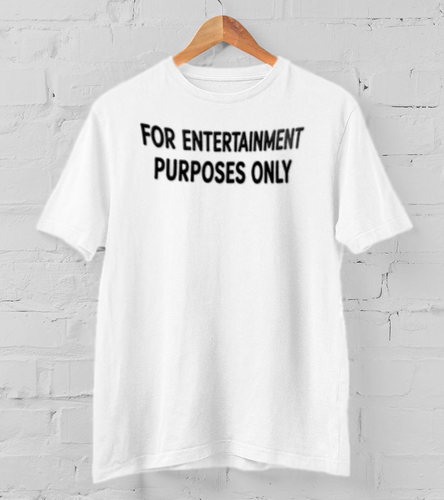 For Entertainment Purpose Only T-Shirt