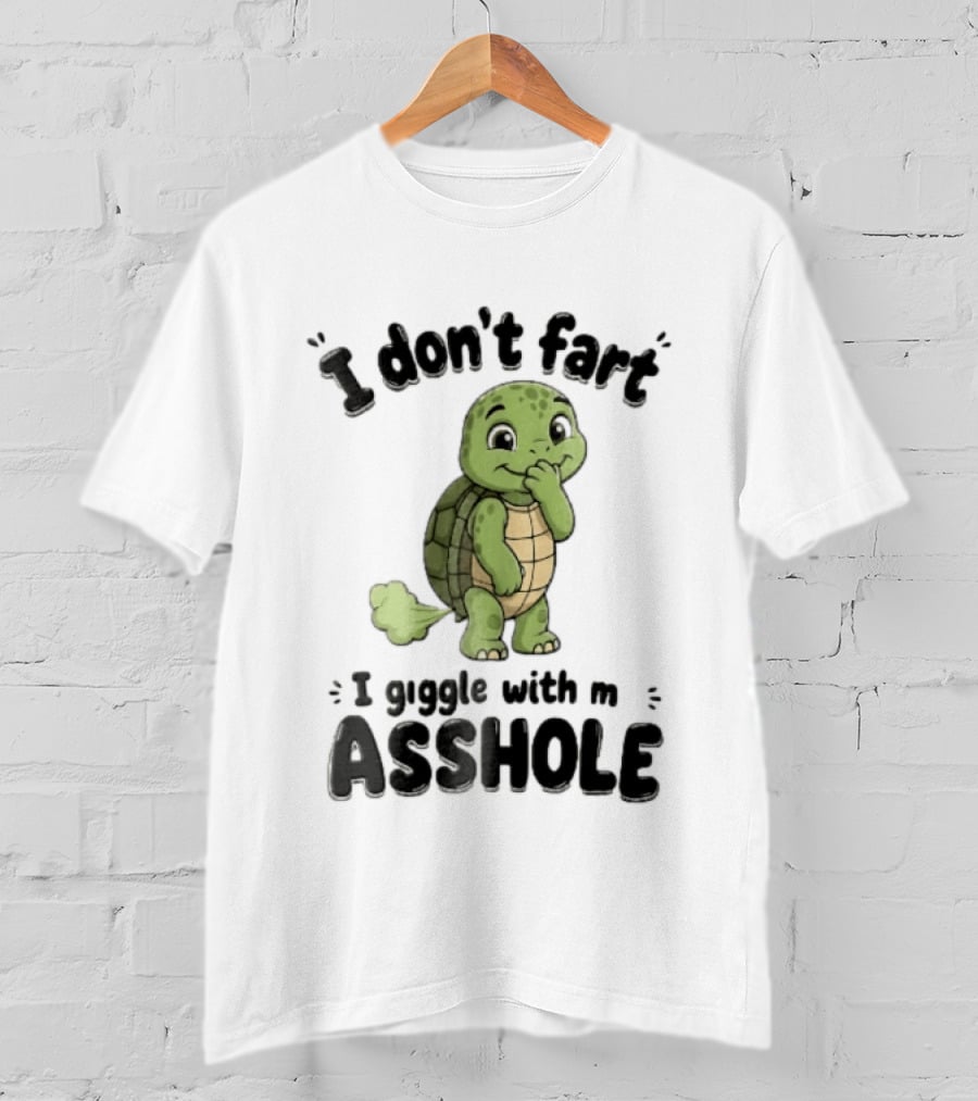 I Don't Fart I Giggle With My Asshole Turtle T-Shirt