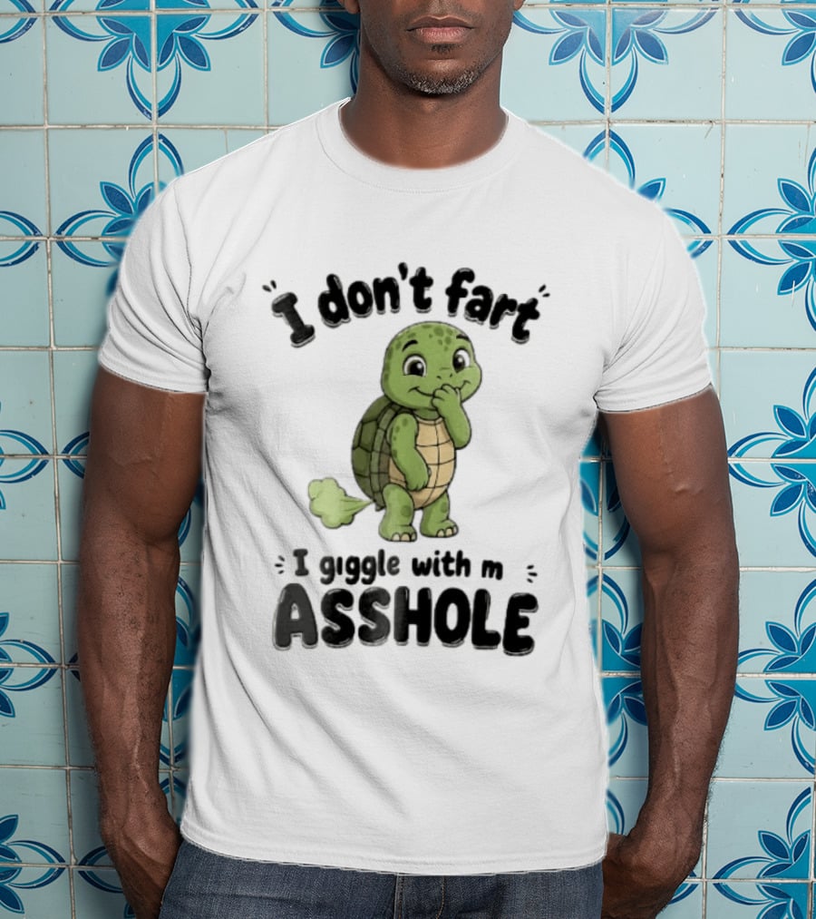 I Don't Fart I Giggle With My Asshole Turtle T-Shirt