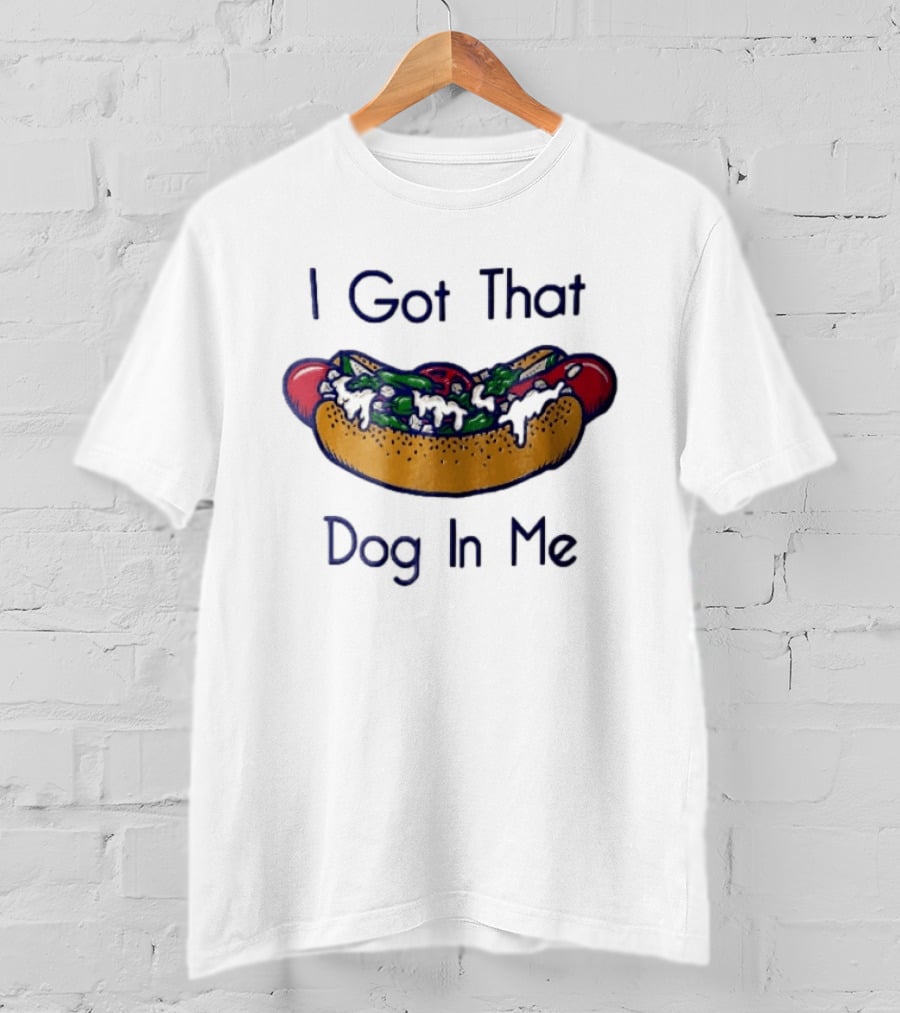 I Got That Dog In Me Hot Dog Food Meme T-Shirt