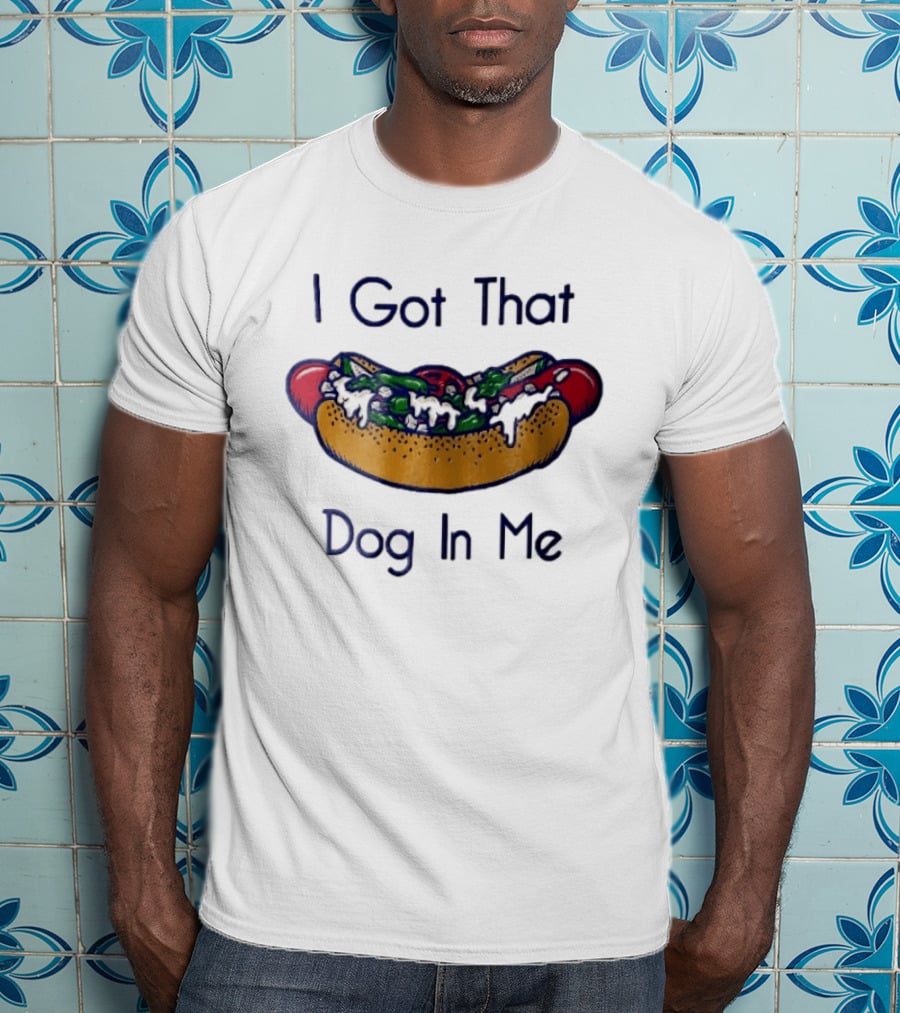 I Got That Dog In Me Hot Dog Food Meme T-Shirt
