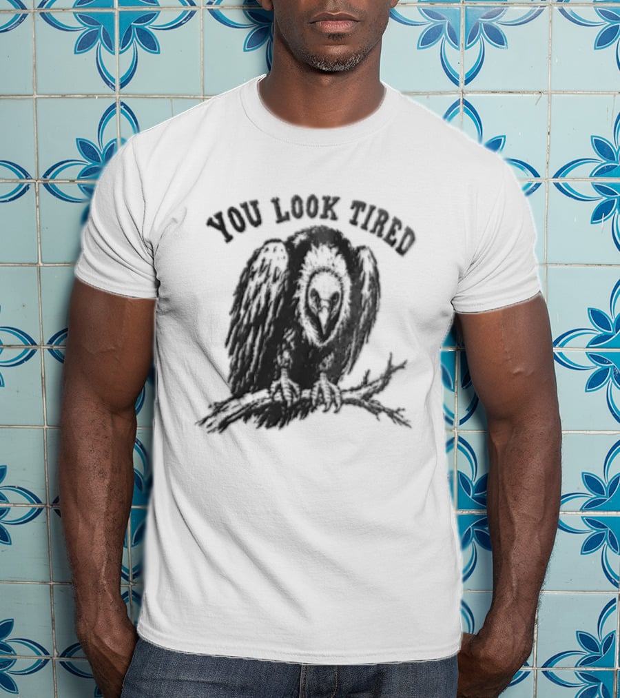 You Look Tired Vulture Sitting On Branch T-Shirt