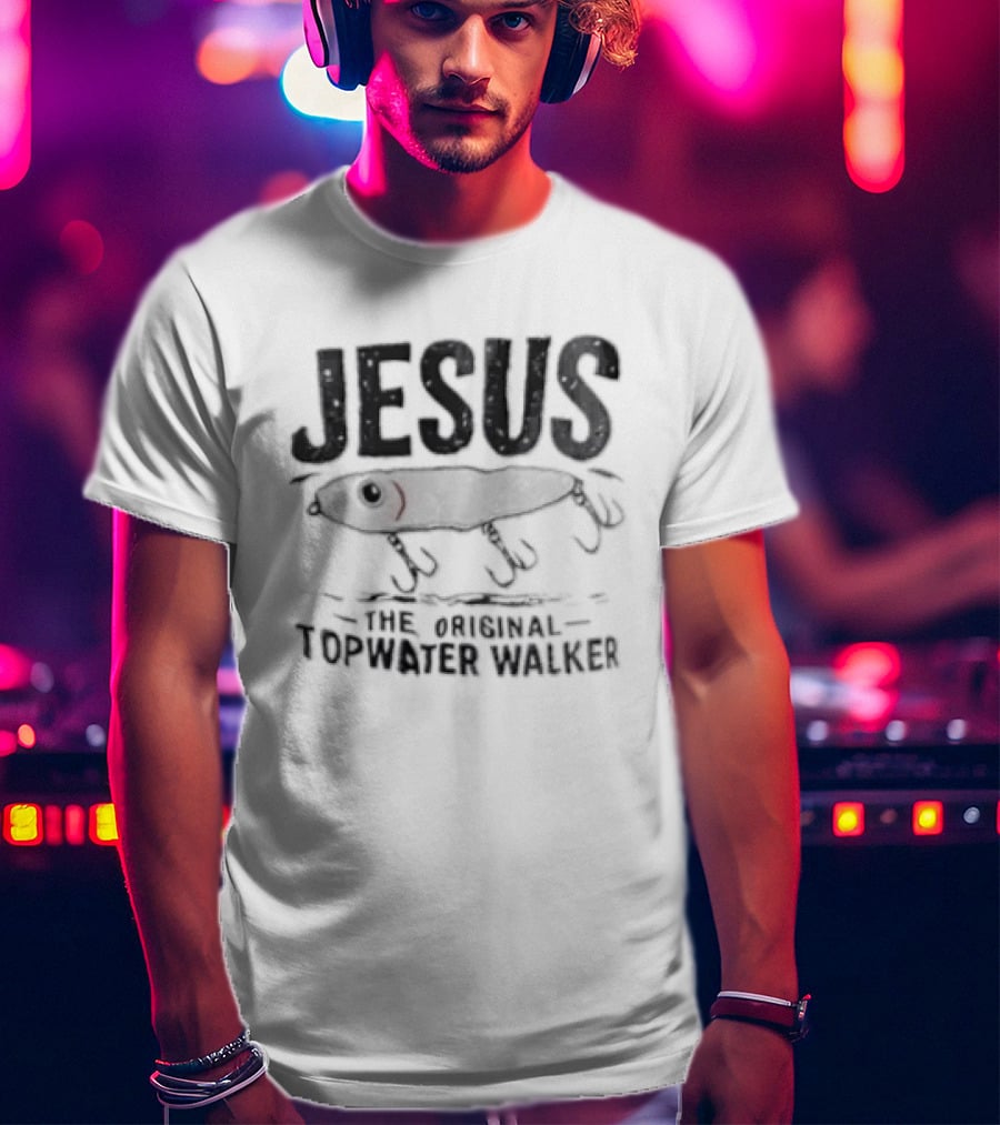 Jesus The Original Topwater Walker Fishing Humor T-Shirt