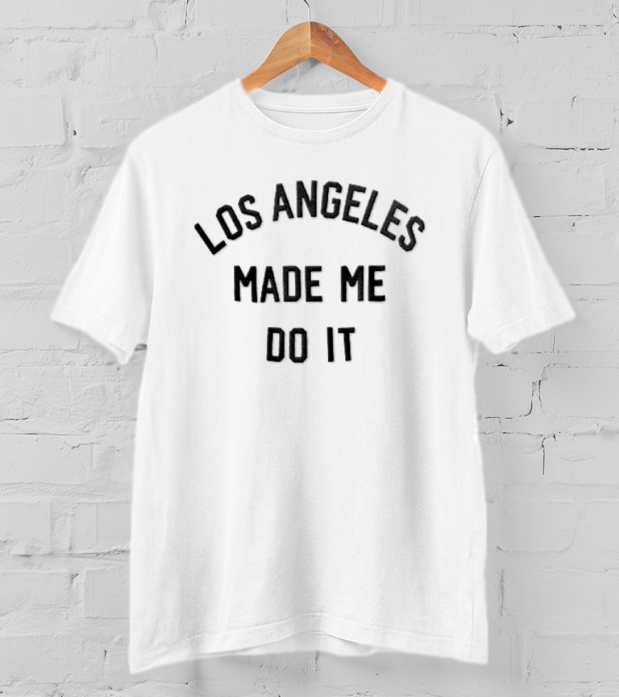 Los Angeles Made Me Do It T-Shirt