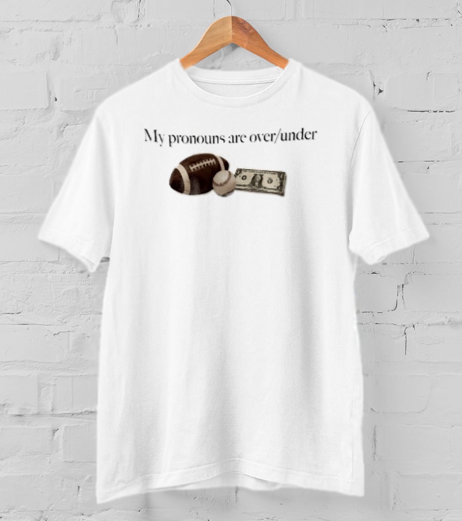 My Pronouns Are Over Under Football Baseball Money T-Shirt