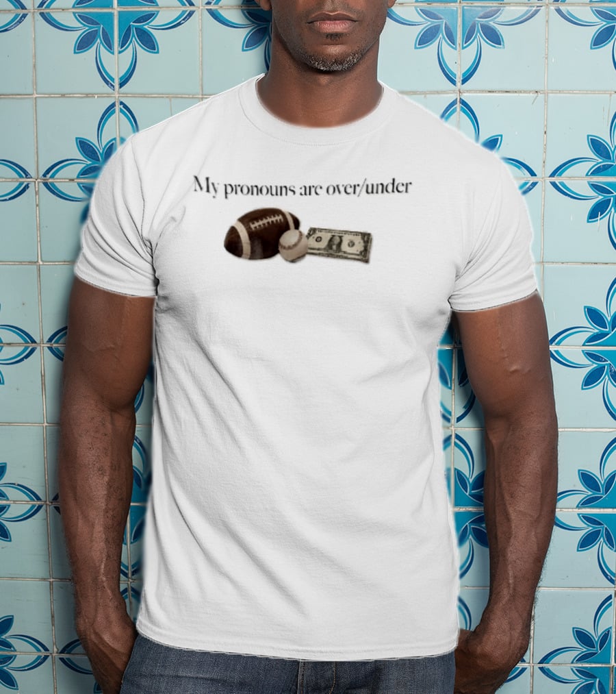 My Pronouns Are Over Under Football Baseball Money T-Shirt