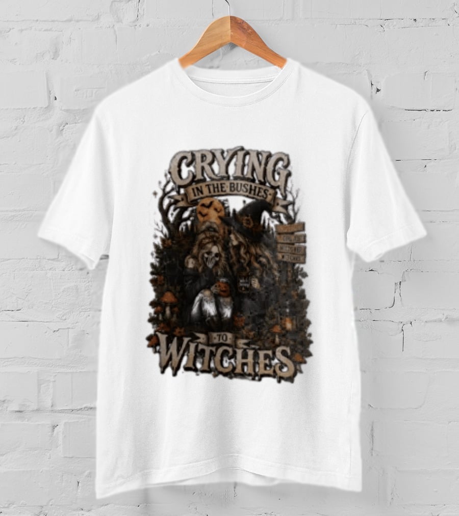 Crying In The Bushes To Witches Skeleton Halloween T-Shirt