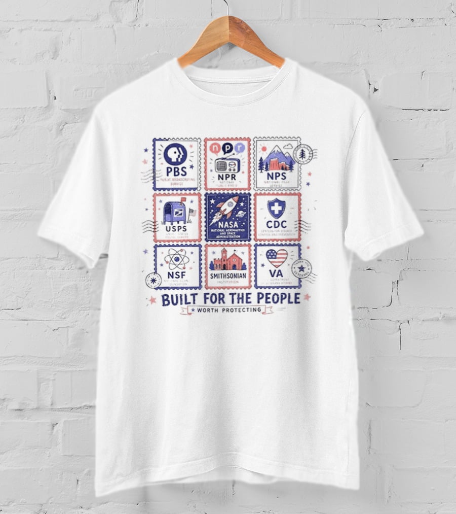 PBS NPR NPS USPS NASA CDC NSF NEH Built For The People Fourth Of July T-Shirt