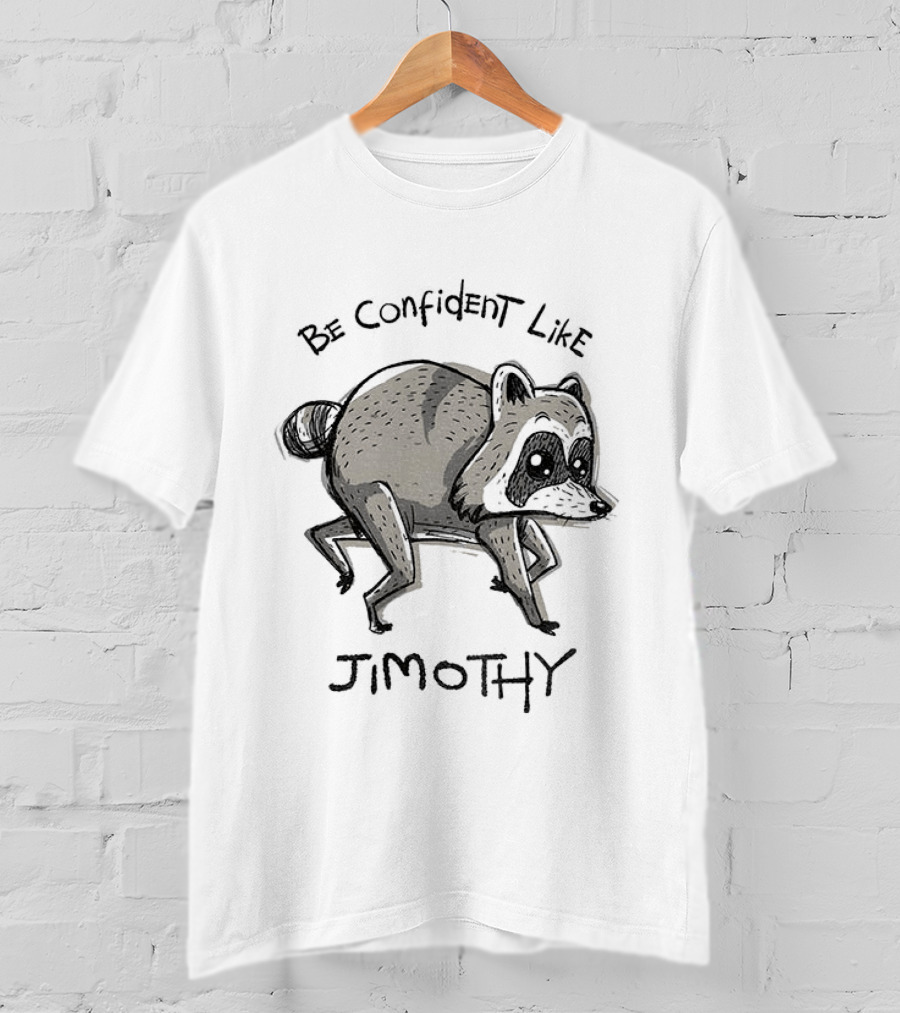 Be Confident Like Jimothy Raccoon T-Shirt