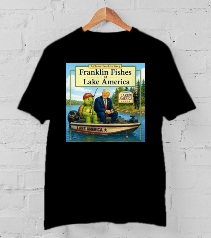 A Classic Franklin Story Franklin Fishes At Lake America MAGA Trump Boat Political Satire T-Shirt