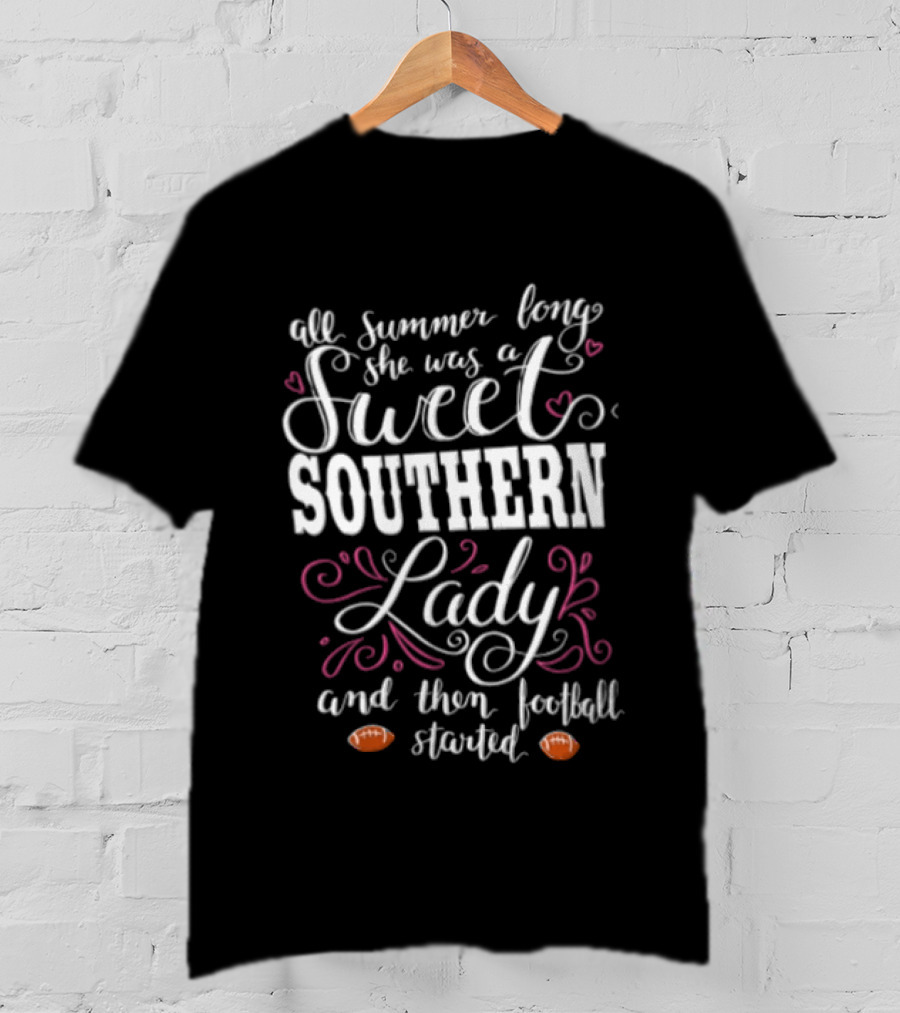 All Summer Long She Was A Sweet Southern Lady And Then Football Started T-Shirt