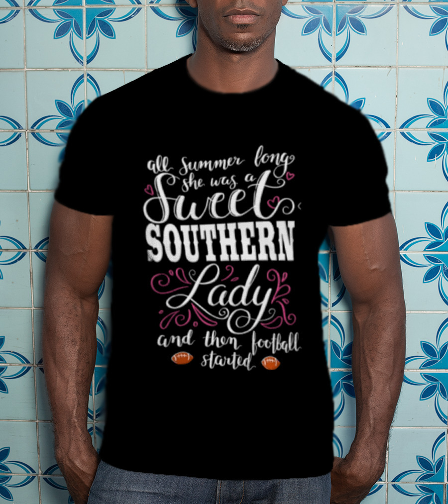 All Summer Long She Was A Sweet Southern Lady And Then Football Started T-Shirt