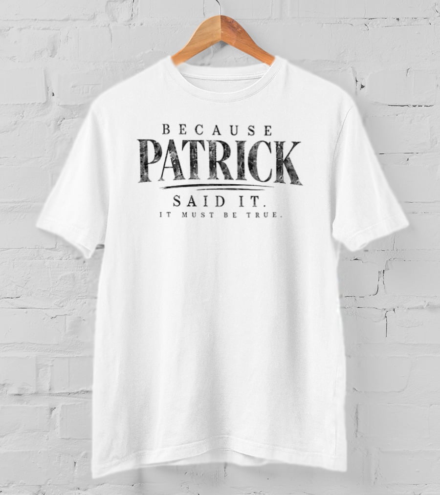 Because Patrick Said It Lindsay Clancy Trial True Crime It Must Be True T-Shirt