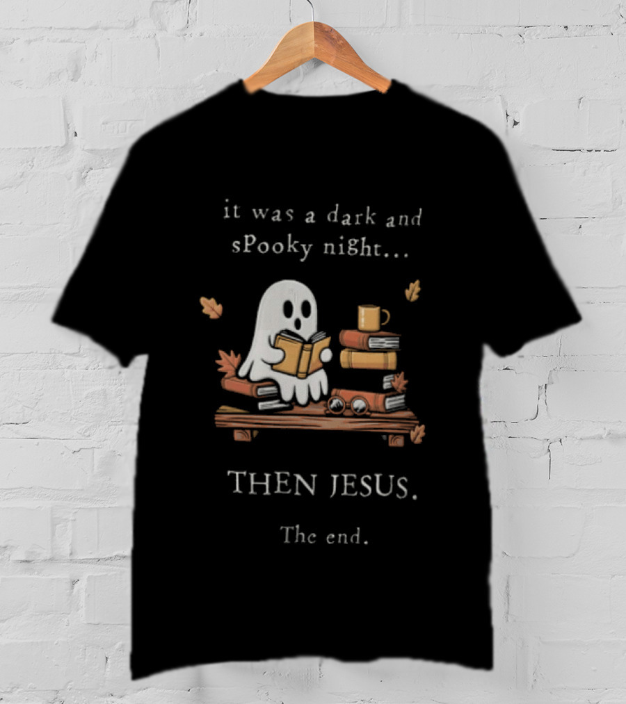 Book Lover Fall Reading Ghost It Was A Dark And Spooky Night Then Jesus The End T-Shirt
