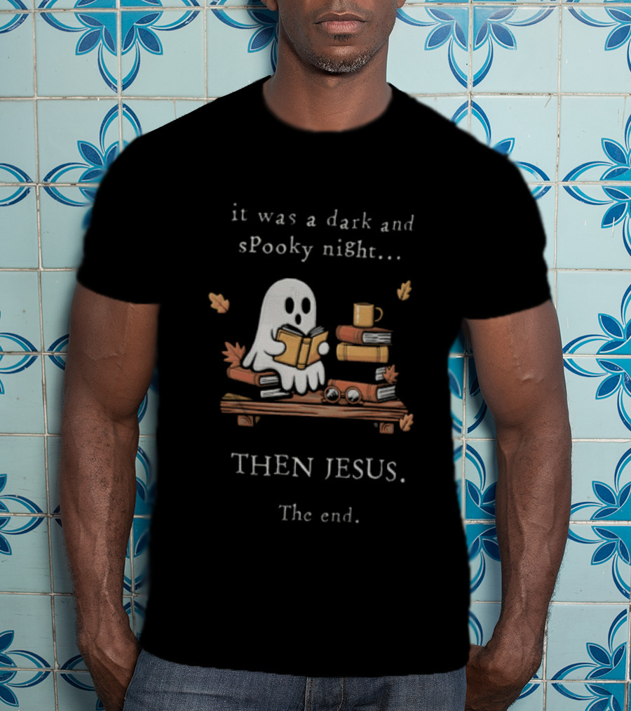 Book Lover Fall Reading Ghost It Was A Dark And Spooky Night Then Jesus The End T-Shirt