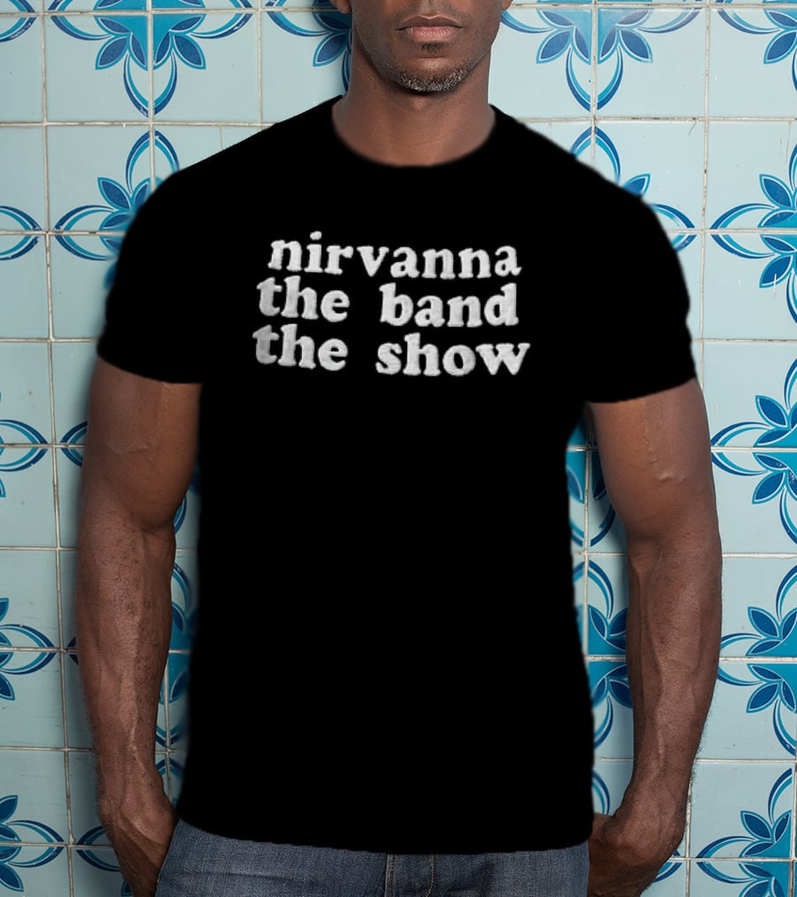 Nirvanna The Band The Show T-Shirt