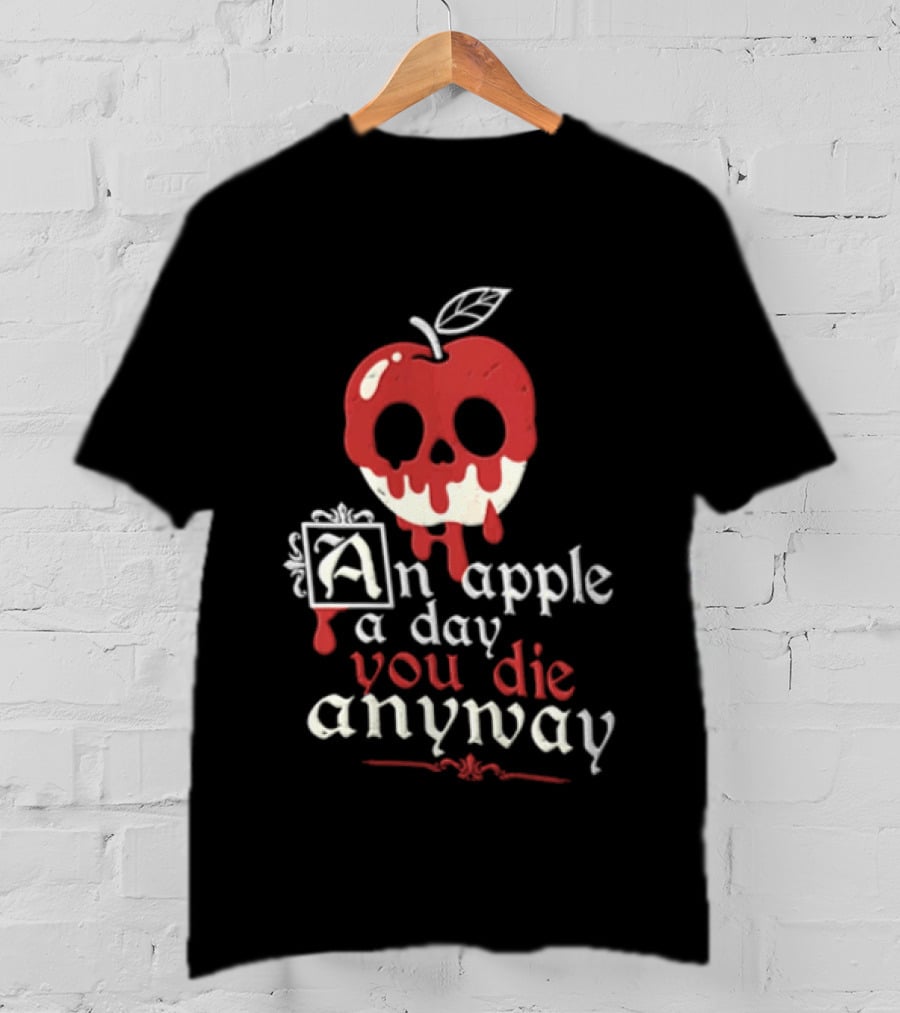 An Apple A Day You Die Anyway Poisoned Apple T-Shirt