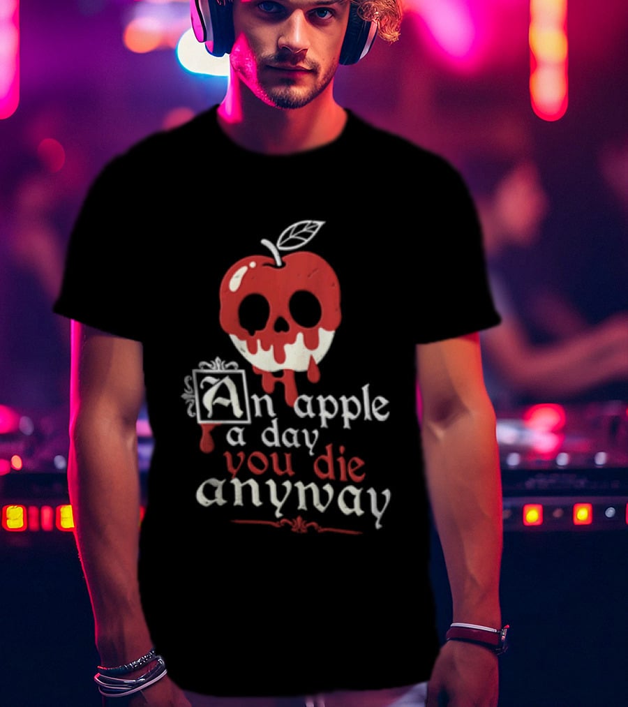 An Apple A Day You Die Anyway Poisoned Apple T-Shirt