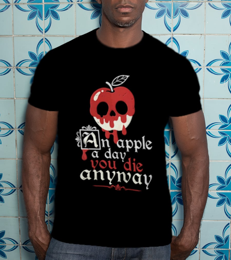 An Apple A Day You Die Anyway Poisoned Apple T-Shirt