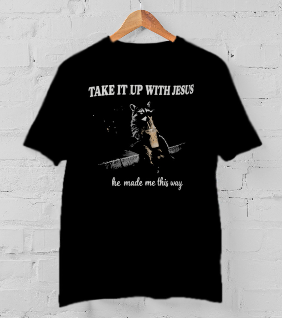 Take It Up With Jesus Grunge Raccoon Bubble Tea He Made Me This Way T-Shirt