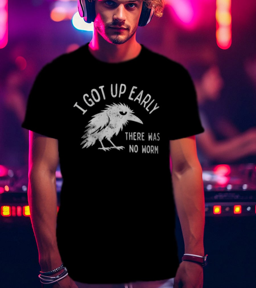 Raven I Got Up Early There Was No Worm T-Shirt