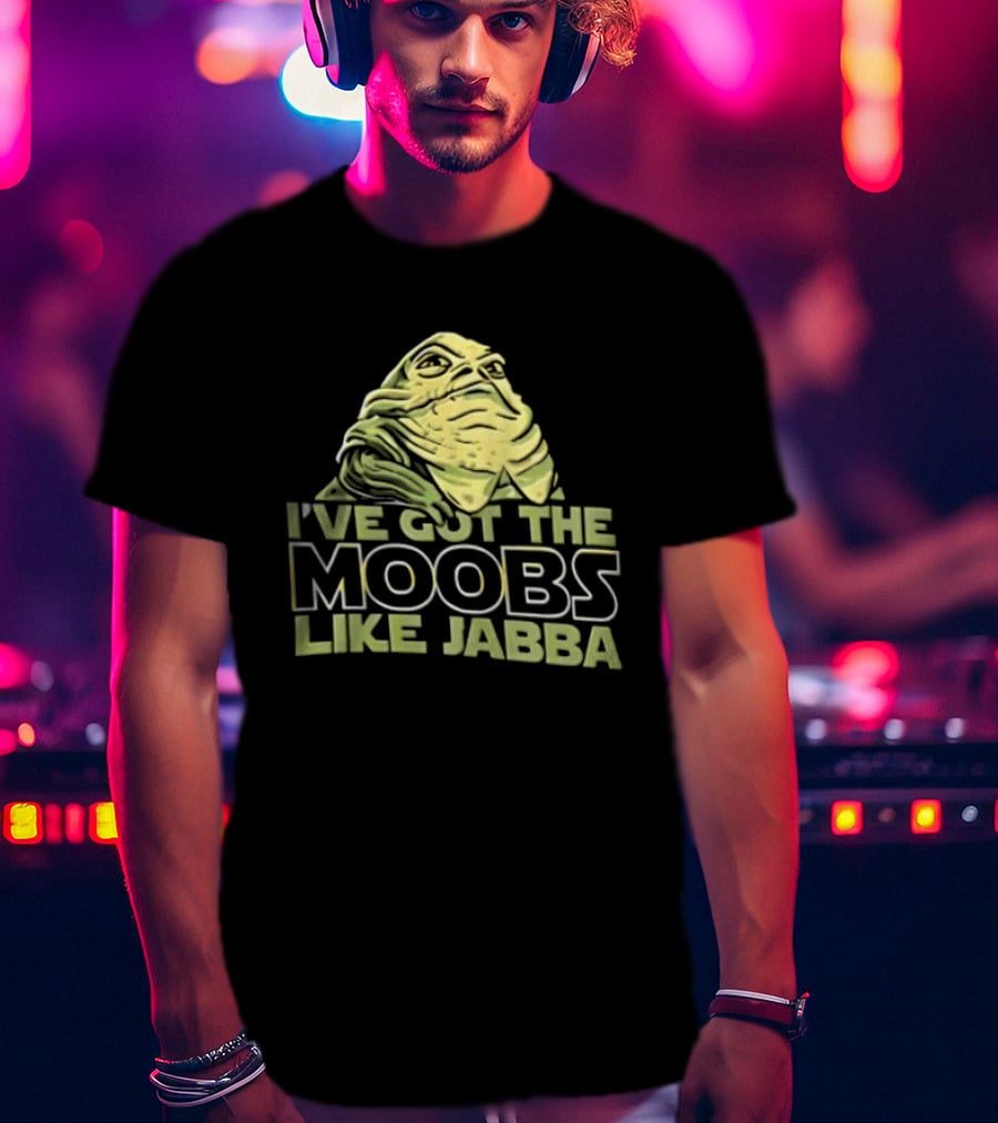 I've Got The Moobs Like Jabba Star Wars Fun Humor T-Shirt