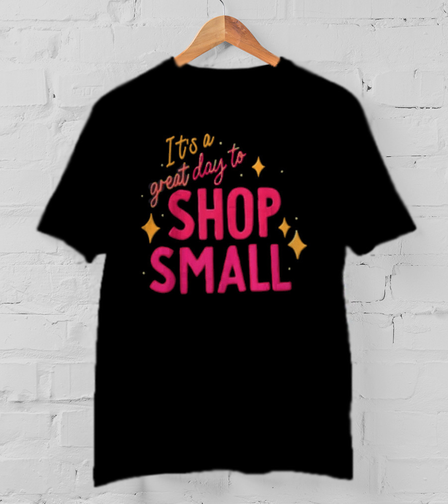 It's A Great Day To Shop Small T-Shirt