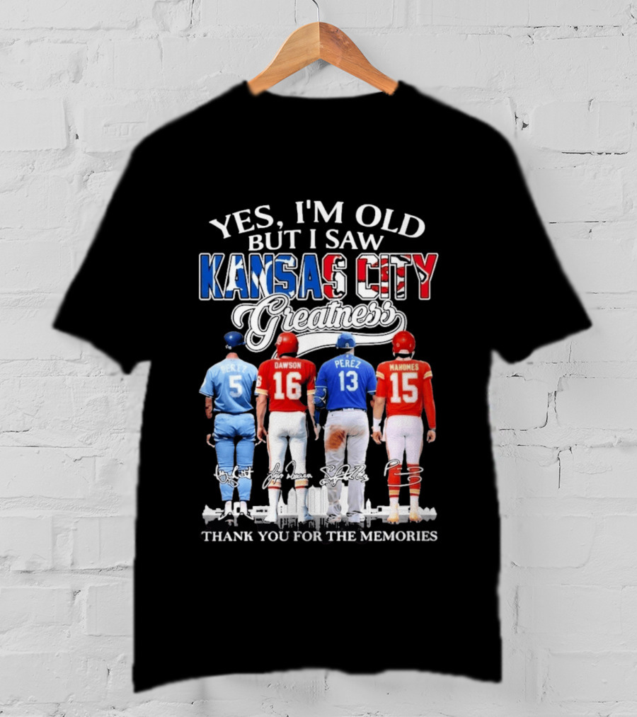 Yes I'm Old But I Saw Kansas City Greatness Brett Dawson Perez Mahomes Thank You For The Memories T-Shirt